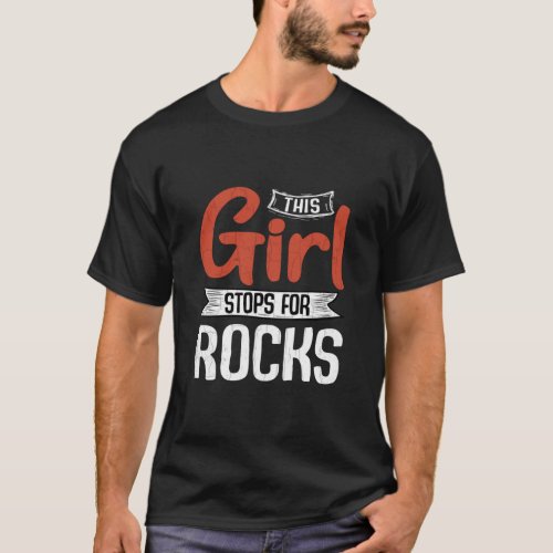 Girl Stops For Rocks Fun Geology Geologist Collect T_Shirt