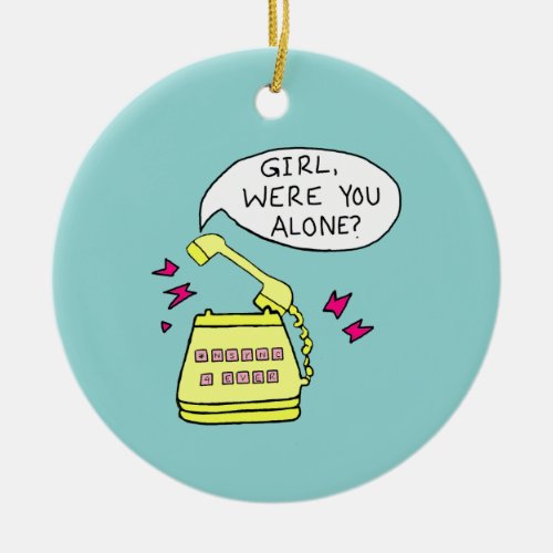 Girl Were You Alone Christmas Ornament