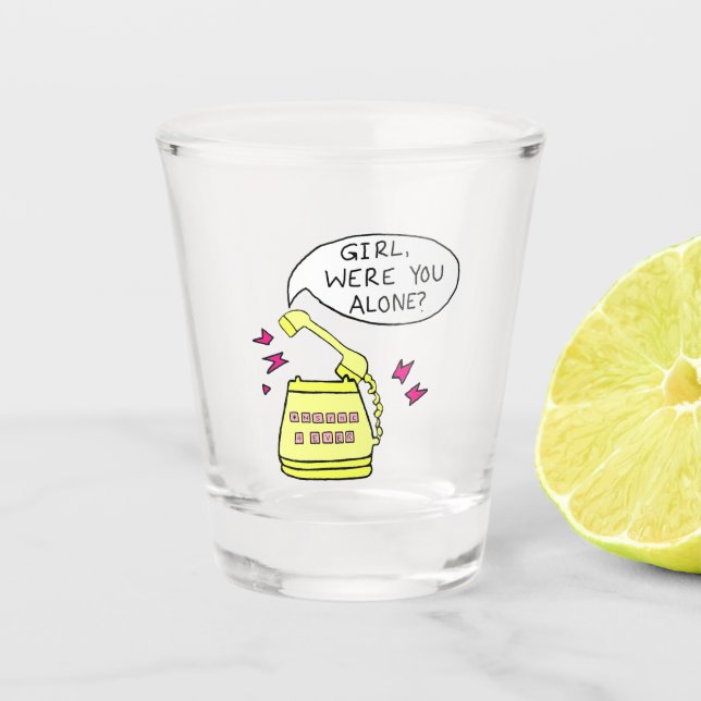 Girl Were You Alone? Shot Glass (Front)