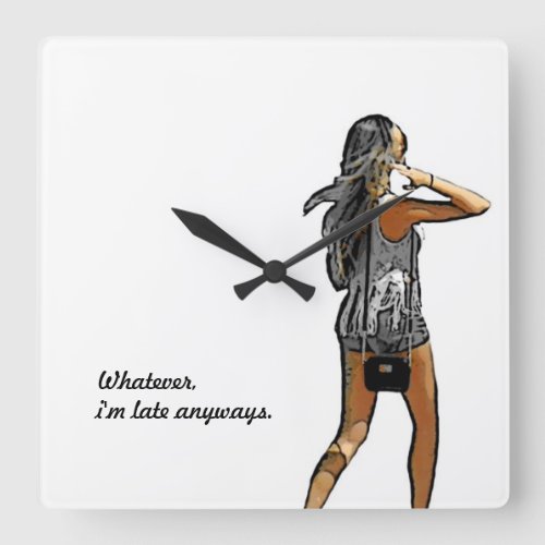 Girl Whatever Im Late Anyways WALL CLOCK Square Wall Clock