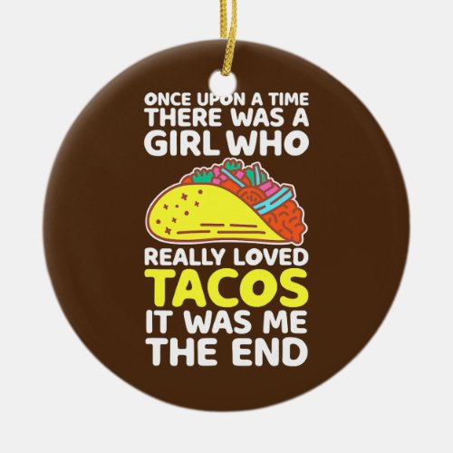 Girl who really loves tacos funny Taco sayings Ceramic Ornament