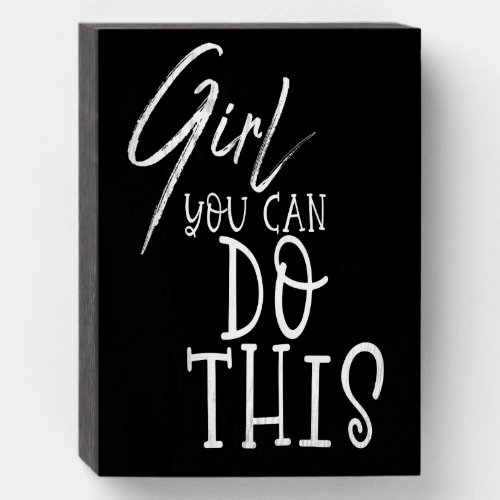 Girl You Can Do This Inspiring Quote White Black Wooden Box Sign