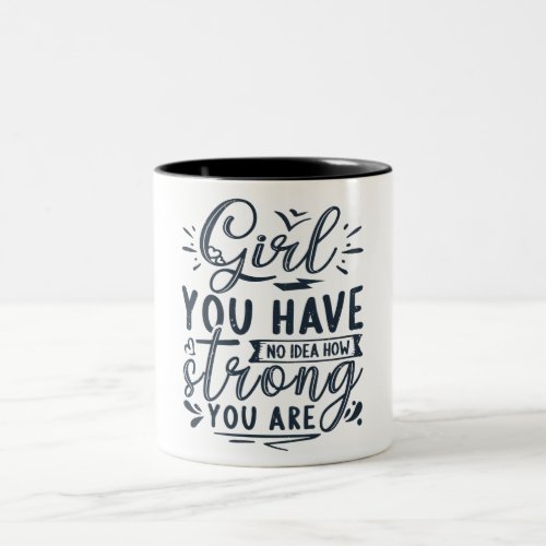 Girl you have no idea how strong you are Two_Tone coffee mug