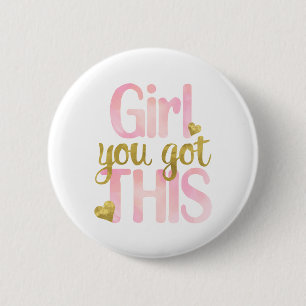 Girl You Totally Got This Design Button