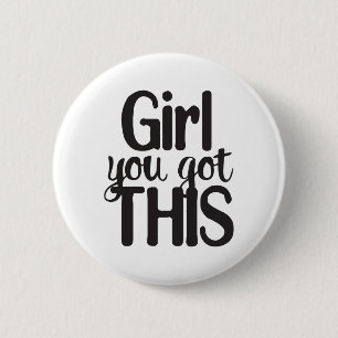 Girl You Totally Got This Design Motivational Quot Button