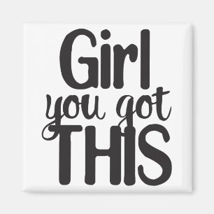 Girl You Totally Got This Design Motivational Quot Magnet