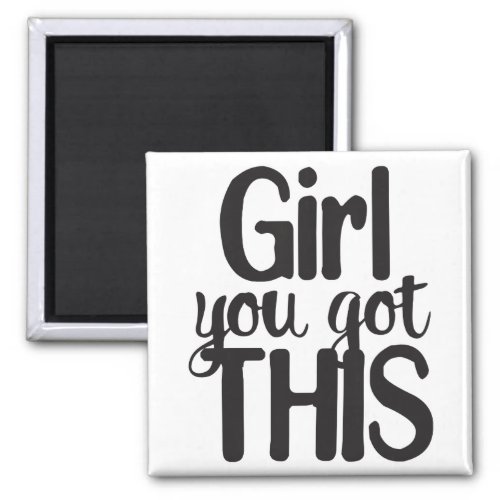 Girl You Totally Got This Design Motivational Quot Magnet