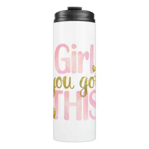 Girl You Totally Got This Design Motivational Quot Thermal Tumbler