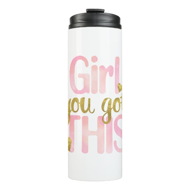 Girl You Totally Got This Design Motivational Quot Thermal Tumbler (Front)