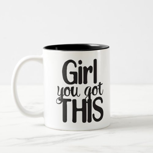 Girl You Totally Got This Design Motivational Quot Two_Tone Coffee Mug
