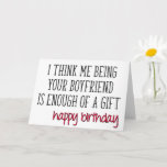 Girlfriend Birthday, Funny, Enough Of A Gift Card<br><div class="desc">I think me being your boyfriend is enough of a gift - happy birthday</div>