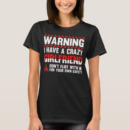 Girlfriend Crazy Humor for Boyfriend T_Shirt