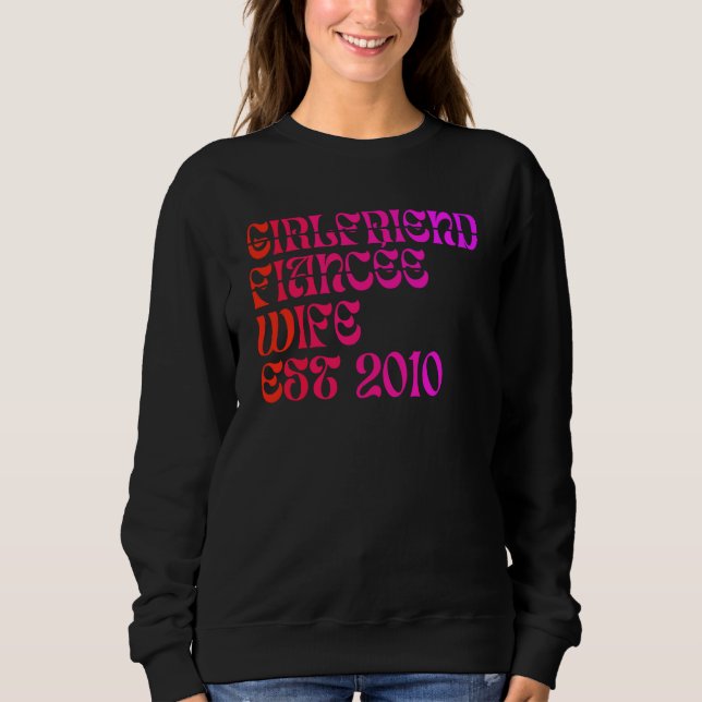 Girlfriend Fiance Wife Est 2010 Wedding Anniversar Sweatshirt (Front)