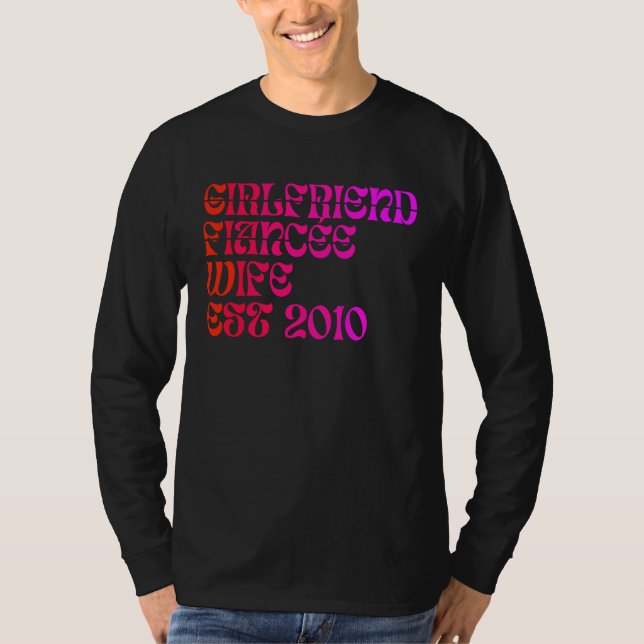Girlfriend Fiance Wife Est 2010 Wedding Anniversar T-Shirt (Front)