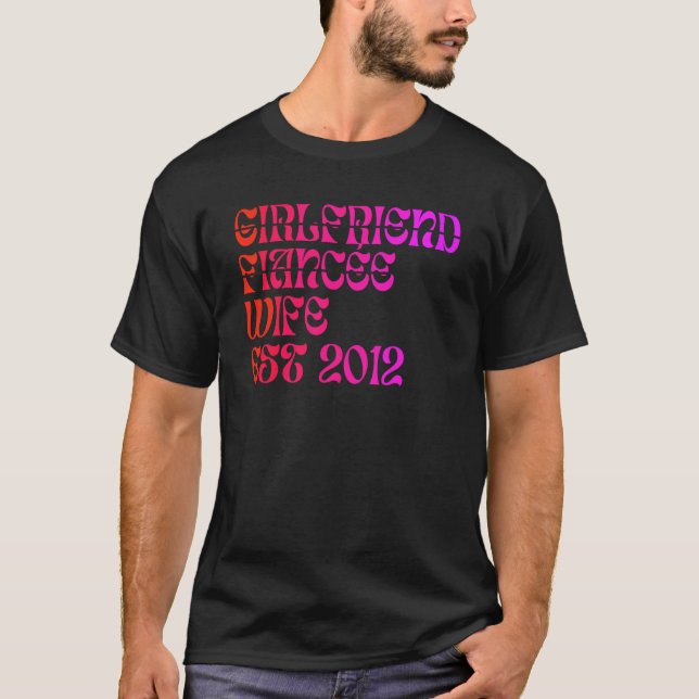 Girlfriend Fiance Wife Est 2012 Wedding Anniversar T-Shirt (Front)