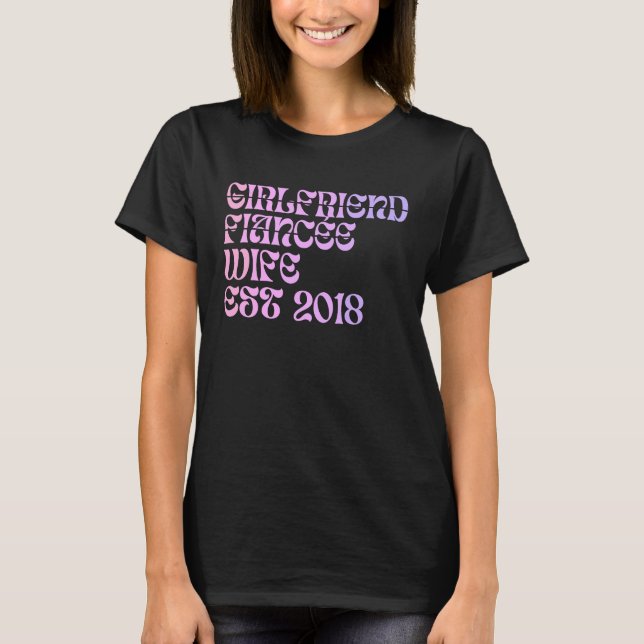 Girlfriend Fiance Wife Est 2018 Wedding Anniversar T-Shirt (Front)