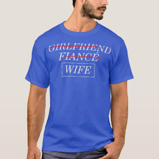 Girlfriend Fiance Wife Wedding Bride Marriage  T-Shirt