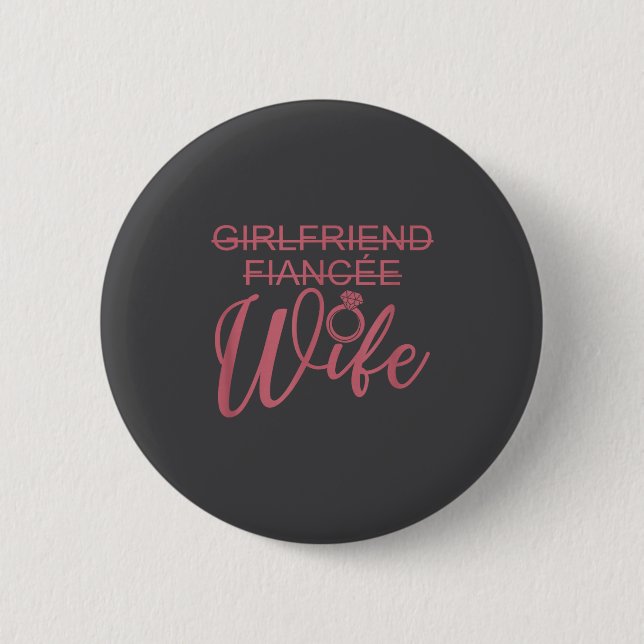 Girlfriend Fiancée Wife, Married Engagement Weddin Button (Front)