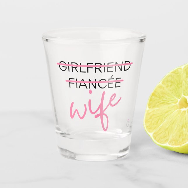 Girlfriend. Fiancée. Wife Shot Glass (Front)