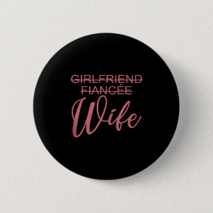 Girlfriend Fiancée Wife, Wedding, Just Married, Ma Button