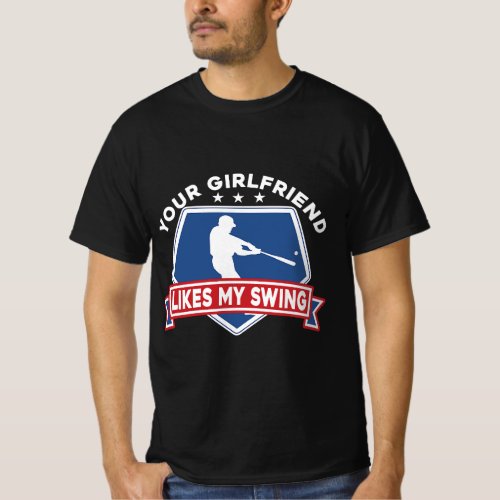 Girlfriend likes my swing Funny Baseball Inappropr T_Shirt