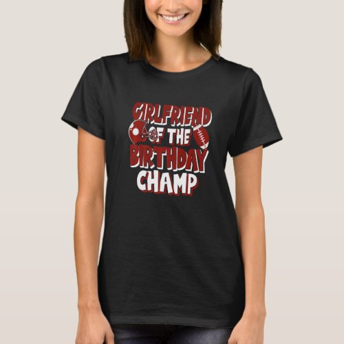 Girlfriend Of The Birthday Champ American Football T_Shirt