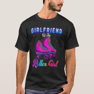 Girlfriend Of The Roller Girl Roller Skating Birth T-Shirt