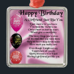 Girlfriend poem  -  Happy Birthday Metal Ornament<br><div class="desc">A great gift for a girlfriend on her birthday.</div>