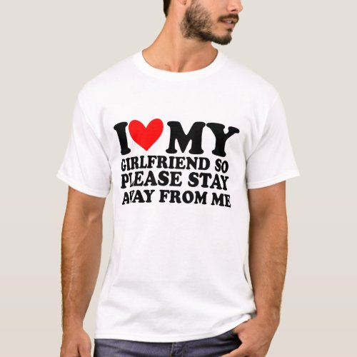Girlfriend So Please Stay Away From Me T_Shirt