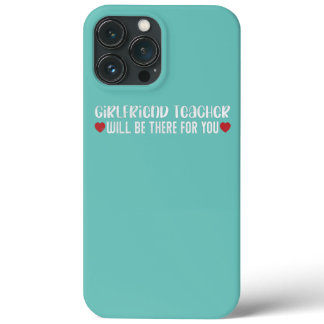 Girlfriend Teacher Will Be There For You Funny iPhone 13 Pro Max Case