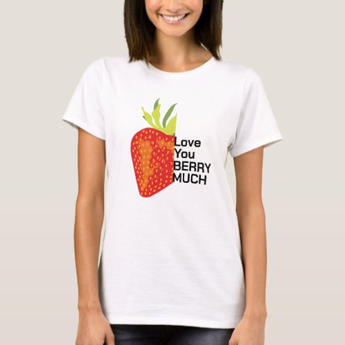 Girlfriend Womens Love You Berry Much _ Unisex Tee