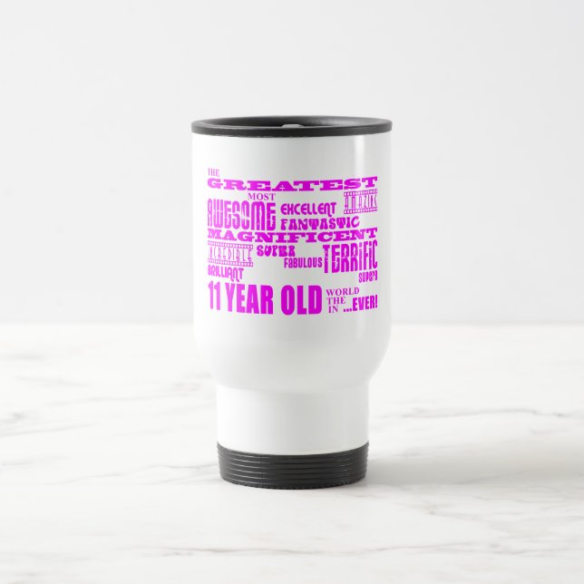 Girls 11th Birthdays : Pink Greatest 11 Year Old Travel Mug (Center)