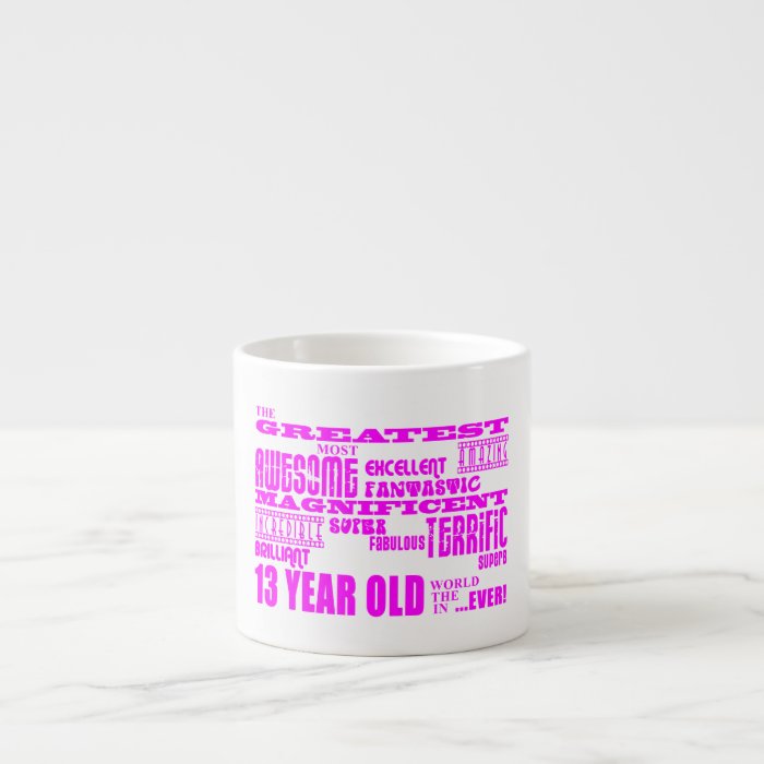 Girls 13th Birthdays  Pink Greatest 13 Year Old Espresso Cup