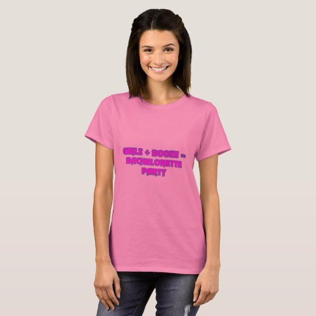 Girls and Booze Makes A Bachelorette Party T-Shirt (Front Full)