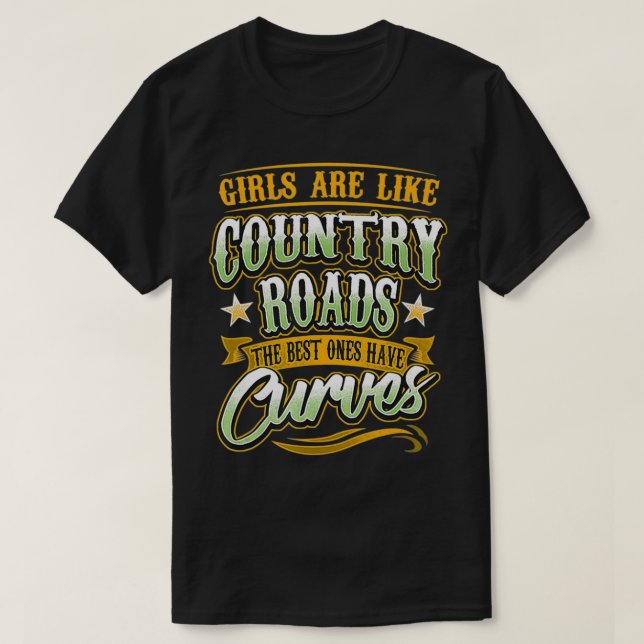 Girls Are Like Country Roads The Best Ones Have Cu T-Shirt (Design Front)