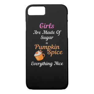 Girls Are Made Of Sugar Pumpkin Spice Everything N iPhone 8/7 Case