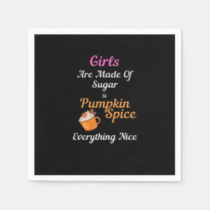 Girls Are Made Of Sugar Pumpkin Spice Everything N Napkins