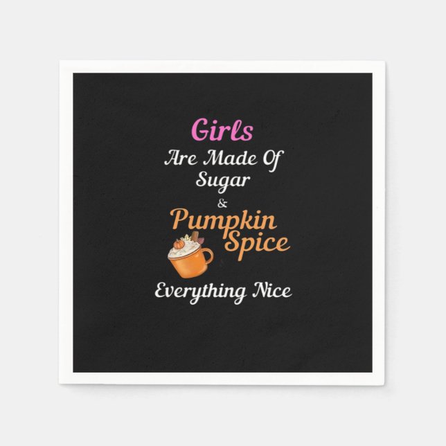 Girls Are Made Of Sugar Pumpkin Spice Everything N Napkins (Front)