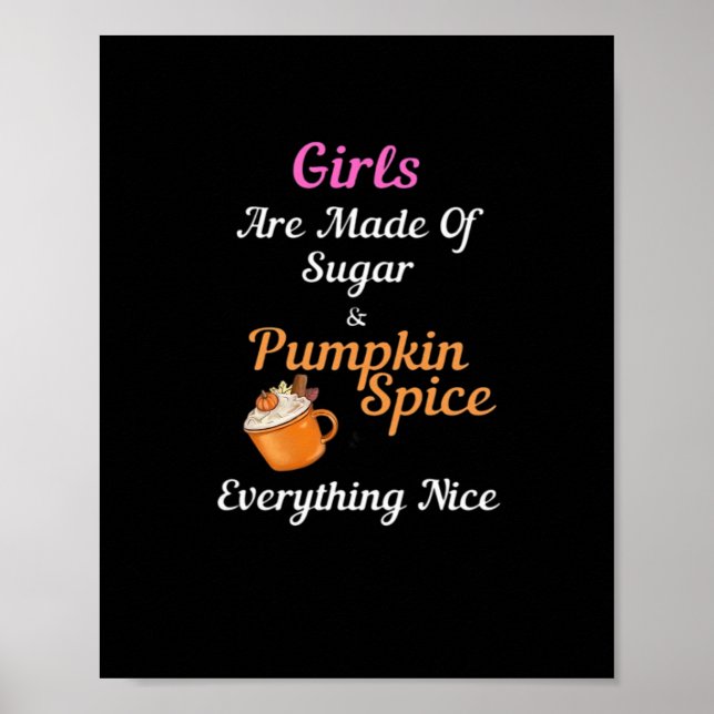 Girls Are Made Of Sugar Pumpkin Spice Everything N Poster (Front)
