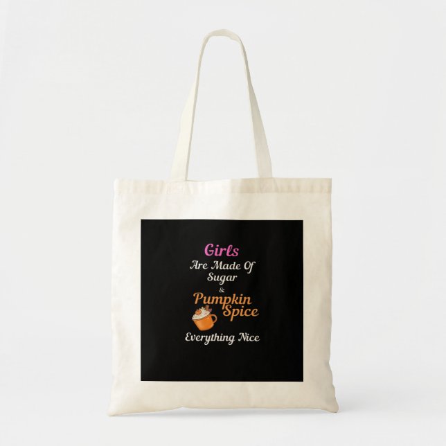 Girls Are Made Of Sugar Pumpkin Spice Everything N Tote Bag (Front)