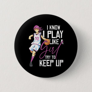 Girls Basketball I Know I Play Like A Girl Try To Button