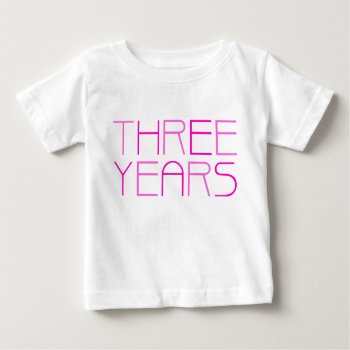 Girl's Birthday: Three Year Baby T-shirt by delightfulphoto at Zazzle