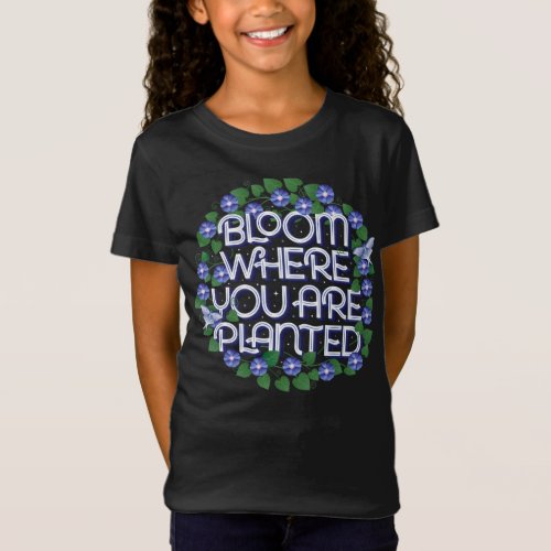 Girls Bloom Where You Are Planted T_Shirt  Black