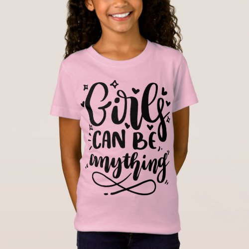 Girls Can Be Anything T_Shirt