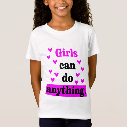 Girls Can Do Anything _ Empowering and Inspiring T T_Shirt