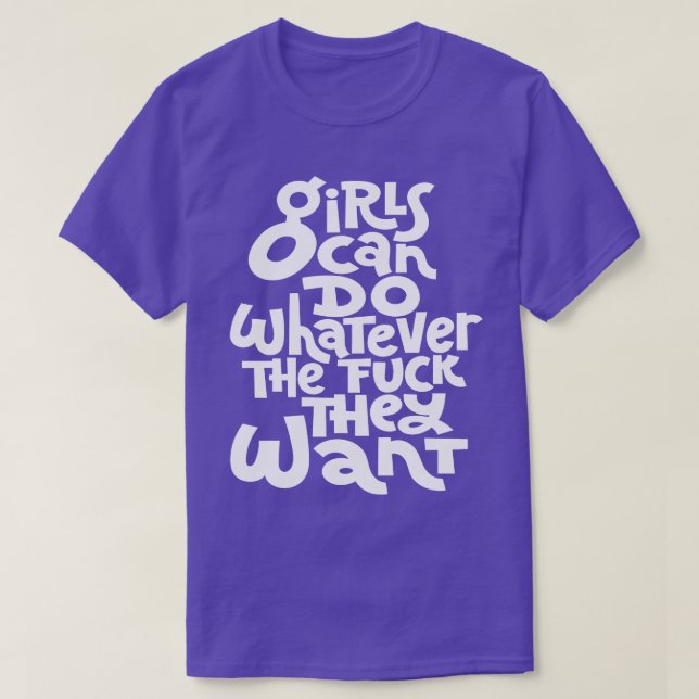 Girls Can Do Whatever The They Want 2 T-Shirt (Design Front)