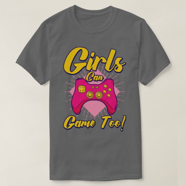 Girls Can Game Too Gaming Gamer Video Games2 T-Shirt (Design Front)