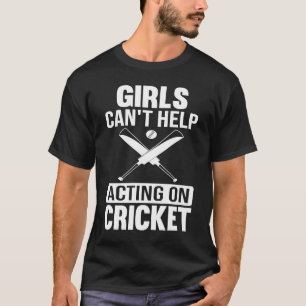 Girls Can`t Help Acting On Cricket T-Shirt