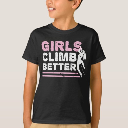 Girls Climb Better Outdoor Mountain Bouldering T_Shirt