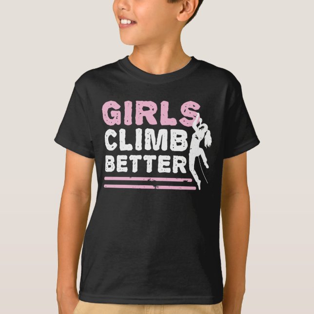 Girls Climb Better Outdoor Mountain Bouldering T-Shirt (Front)